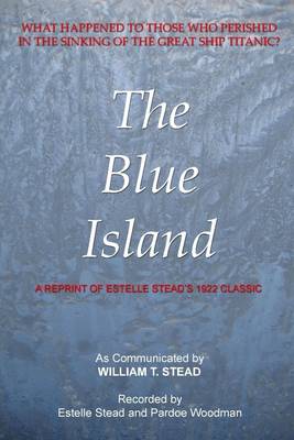 Book cover for The Blue Island: What Happened to Those Who Perished in the Sinking of the Great Ship Titanic?