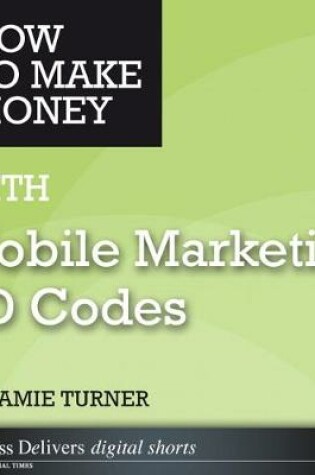 Cover of How to Make Money with Mobile Marketing 2D Codes