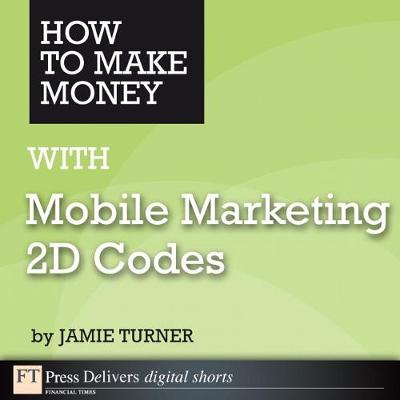 Book cover for How to Make Money with Mobile Marketing 2D Codes