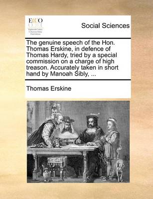 Book cover for The genuine speech of the Hon. Thomas Erskine, in defence of Thomas Hardy, tried by a special commission on a charge of high treason. Accurately taken in short hand by Manoah Sibly, ...