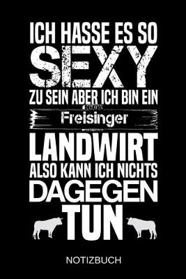 Book cover for Ich hasse es so sexy zu sein aber ich bin ein Freisinger Landwirt also kann ich nichts dagegen tun