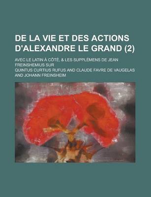 Book cover for de La Vie Et Des Actions D'Alexandre Le Grand; Avec Le Latin a Cote, & Les Supplemens de Jean Freinshemius Sur (2 )