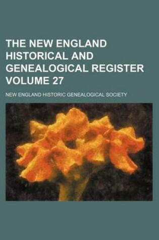 Cover of The New England Historical and Genealogical Register Volume 27