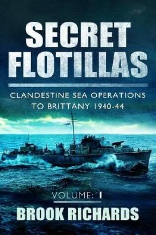 Cover of Secret Flotillas Vol 1: Clandestine Sea Operations to Brittany 1940-44