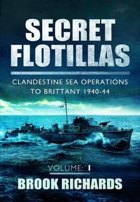 Book cover for Secret Flotillas Vol 1: Clandestine Sea Operations to Brittany 1940-44