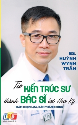 Book cover for Từ Kiến Tr�c Sư Th�nh B�c Sĩ Tại Hoa Kỳ