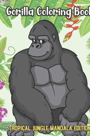 Cover of Gorilla Coloring Book Tropical Jungle Mandala Edition