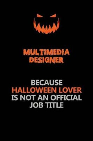 Cover of Multimedia Designer Because Halloween Lover Is Not An Official Job Title