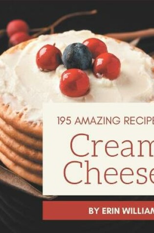 Cover of 195 Amazing Cream Cheese Recipes