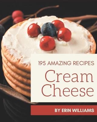 Book cover for 195 Amazing Cream Cheese Recipes