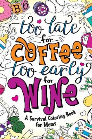 Cover of Too Late for Coffee, Too Early for Wine