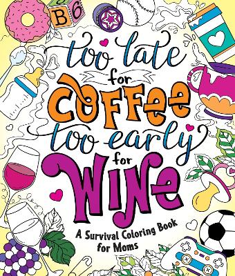 Book cover for Too Late for Coffee, Too Early for Wine