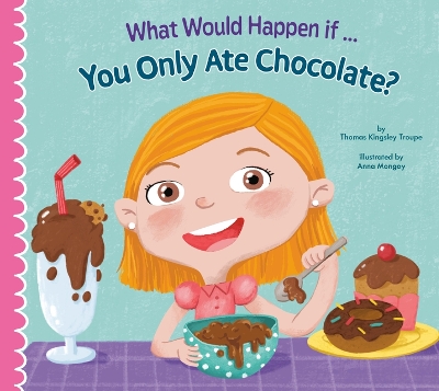 Book cover for What Would Happen If You Only Ate Chocolate?