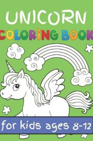 Cover of Unicorn Coloring Book for Kids Ages (8-12)