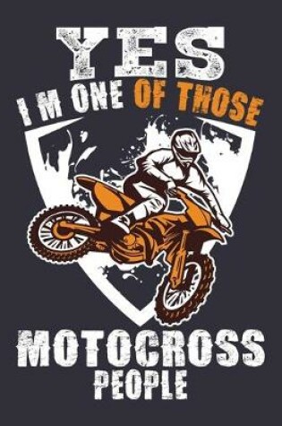 Cover of Yes I'm One Of Those Motocross People