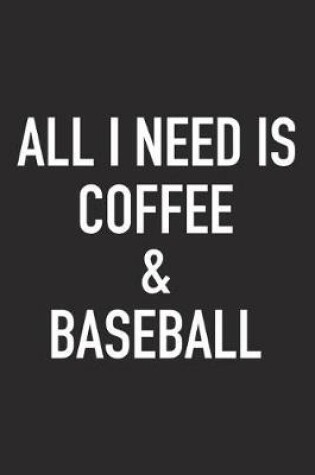 Cover of All I Need Is Coffee and Baseball