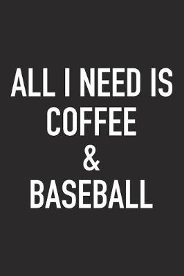 Book cover for All I Need Is Coffee and Baseball