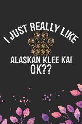 Book cover for I Just Really Like Alaskan Klee Kai Ok?