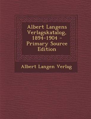 Book cover for Albert Langens Verlagskatalog, 1894-1904 - Primary Source Edition