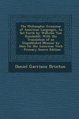 Cover of The Philosophic Grammar of American Languages, as Set Forth by Wilhelm Von Humboldt