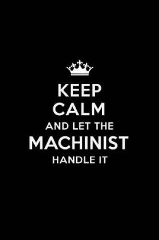 Cover of Keep Calm and Let the Machinist Handle It