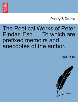 Book cover for The Poetical Works of Peter Pindar, Esq. ... To which are prefixed memoirs and anecdotes of the author.