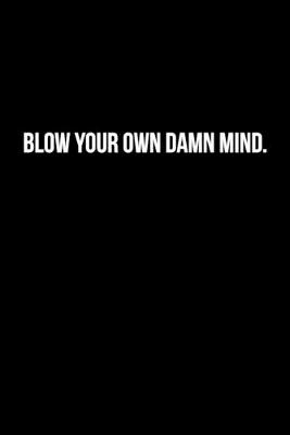 Book cover for Blow Your Own Damn Mind