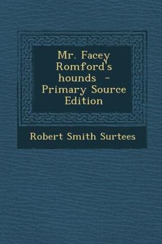 Cover of Mr. Facey Romford's Hounds - Primary Source Edition