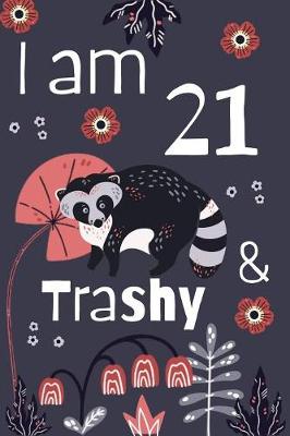 Book cover for I Am 21 and Trashy