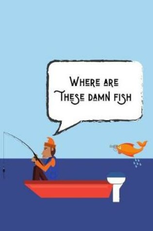 Cover of Where Are These Damn Fish
