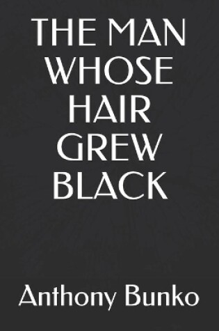 Cover of The Man Whose Hair Grew Black