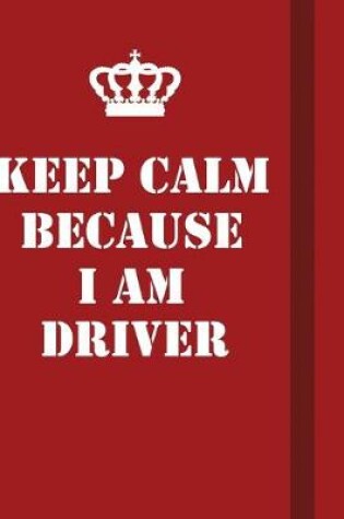 Cover of Keep Calm Because I Am Driver