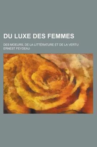 Cover of Du Luxe Des Femmes; Des Moeurs, de La Litterature Et de La Vertu