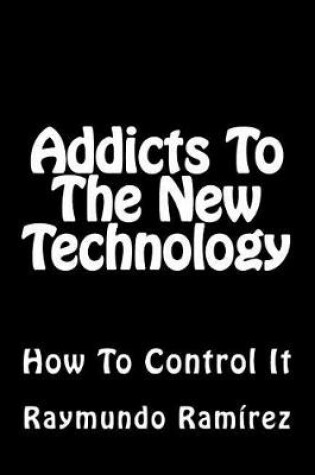 Cover of Addicts To The New Technology