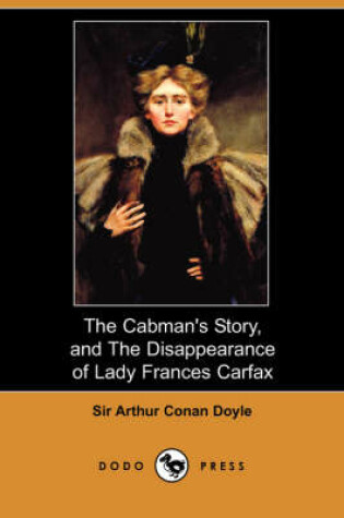 Cover of The Cabman's Story, and the Disappearance of Lady Frances Carfax (Dodo Press)