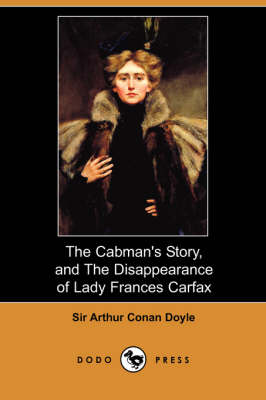 Book cover for The Cabman's Story, and the Disappearance of Lady Frances Carfax (Dodo Press)