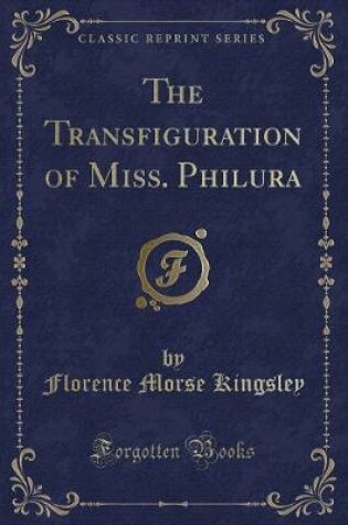 Cover of The Transfiguration of Miss. Philura (Classic Reprint)