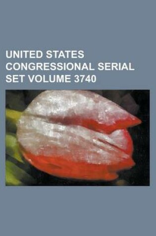 Cover of United States Congressional Serial Set Volume 3740