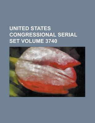 Book cover for United States Congressional Serial Set Volume 3740