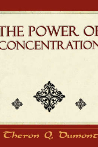 Cover of The Power of Concentration - Learn How to Concentrate