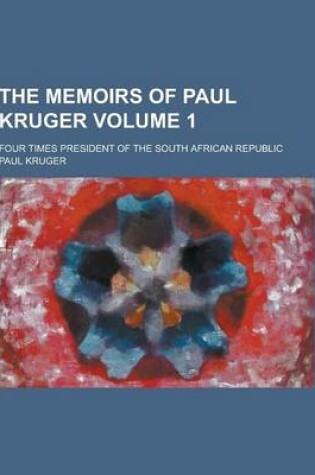 Cover of The Memoirs of Paul Kruger; Four Times President of the South African Republic Volume 1