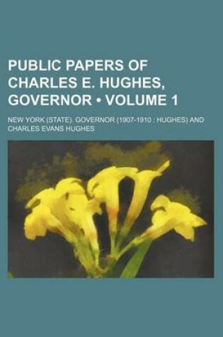 Cover of Public Papers of Charles E. Hughes, Governor (Volume 1)