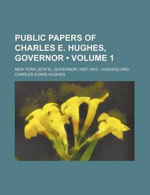 Book cover for Public Papers of Charles E. Hughes, Governor (Volume 1)