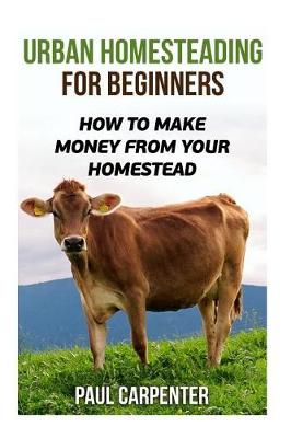 Cover of Urban Homesteading For Beginners