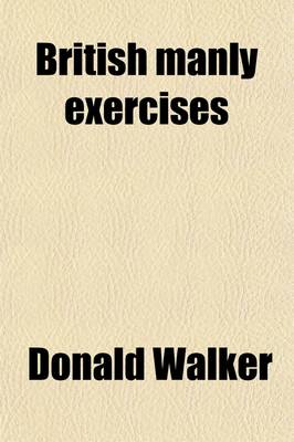 Book cover for British Manly Exercises; In Which Rowing and Sailing Are Now First Described, and Riding and Driving Are for the First Time Given in a Work of This Kind