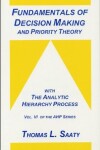 Book cover for Fundamentals of Decision Making and Prority Theory with the Analytic Hierarchy Process