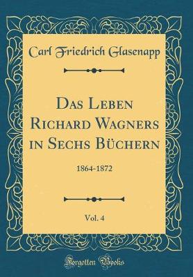 Book cover for Das Leben Richard Wagners in Sechs Buchern, Vol. 4