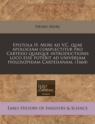 Book cover for Epistola H. Mori Ad V.C. Quae Apologiam Complectitur Pro Cartesio Quaeque Introductionis Loco Esse Poterit Ad Universam Philosophiam Cartesianam. (1664)