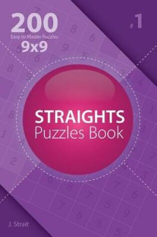 Cover of Straights - 200 Easy to Master Puzzles 9x9 (Volume 1)