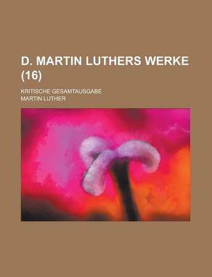 Book cover for D. Martin Luthers Werke; Kritische Gesamtausgabe (16 )